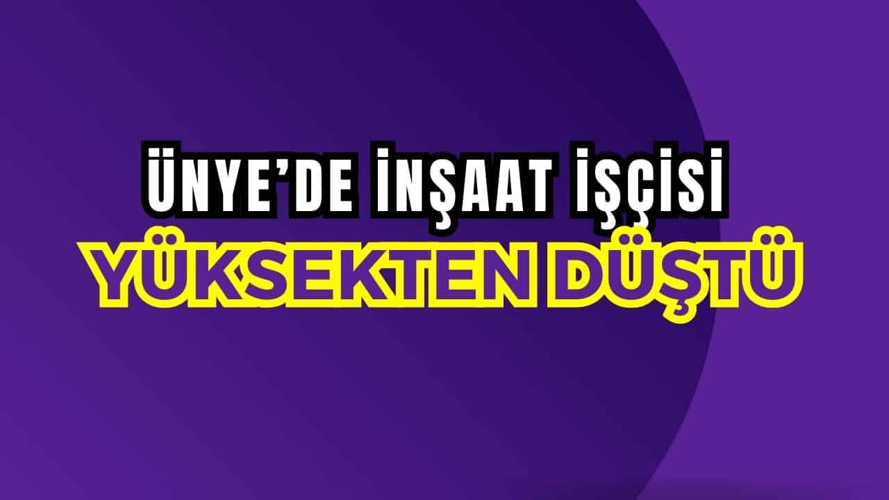 Ünye’de İnşaatın 4. Katından Düşen Kalıp Ustası Yaralandı