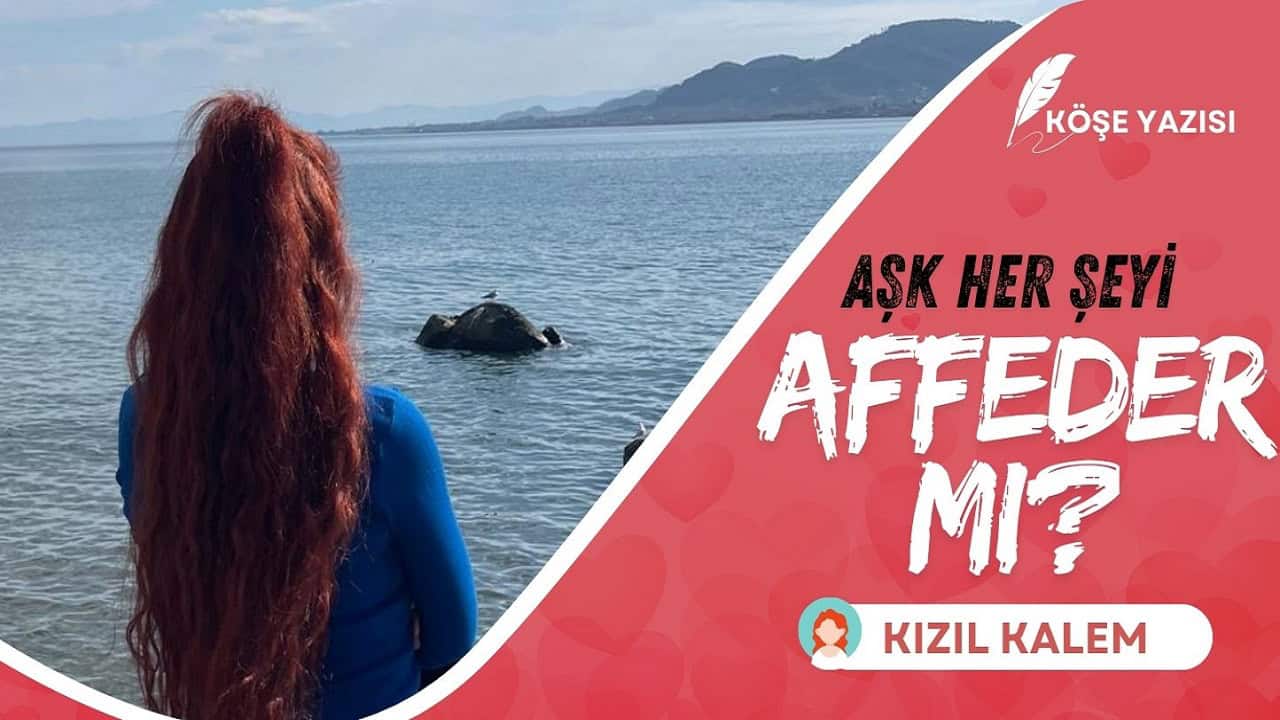 Aşk Her Şeyi Affeder Mi?