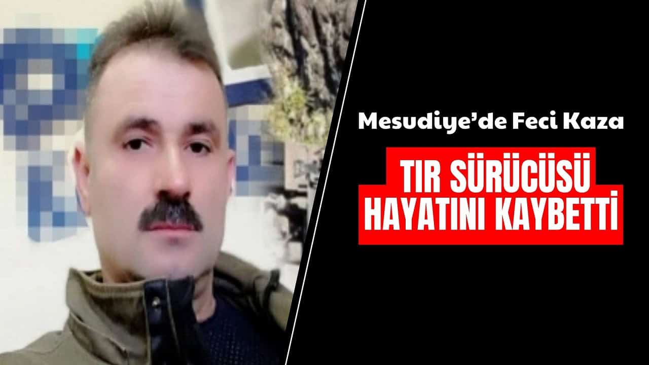 Mesudiye’de Tır Devrildi 1 Kişi Hayatını Kaybetti