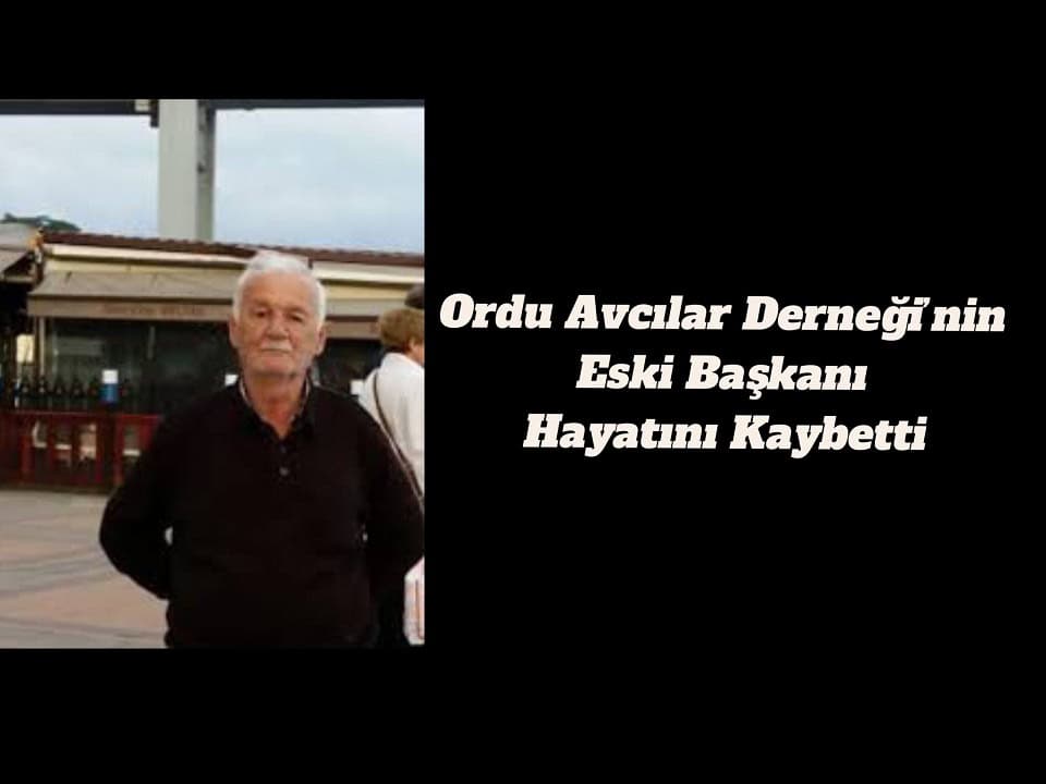 Ordu Avcılar Derneği’nin Eski Başkanı Hayatını Kaybetti