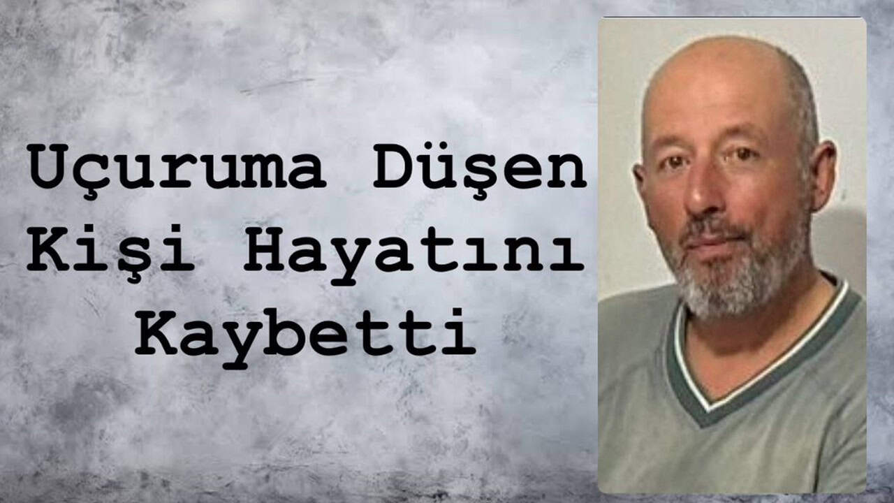 Uçuruma Düşen Kişi Hayatını Kaybetti