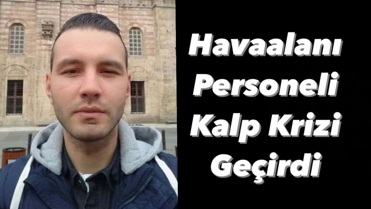 Havaalanı Personeli Kalp Krizi Geçirdi