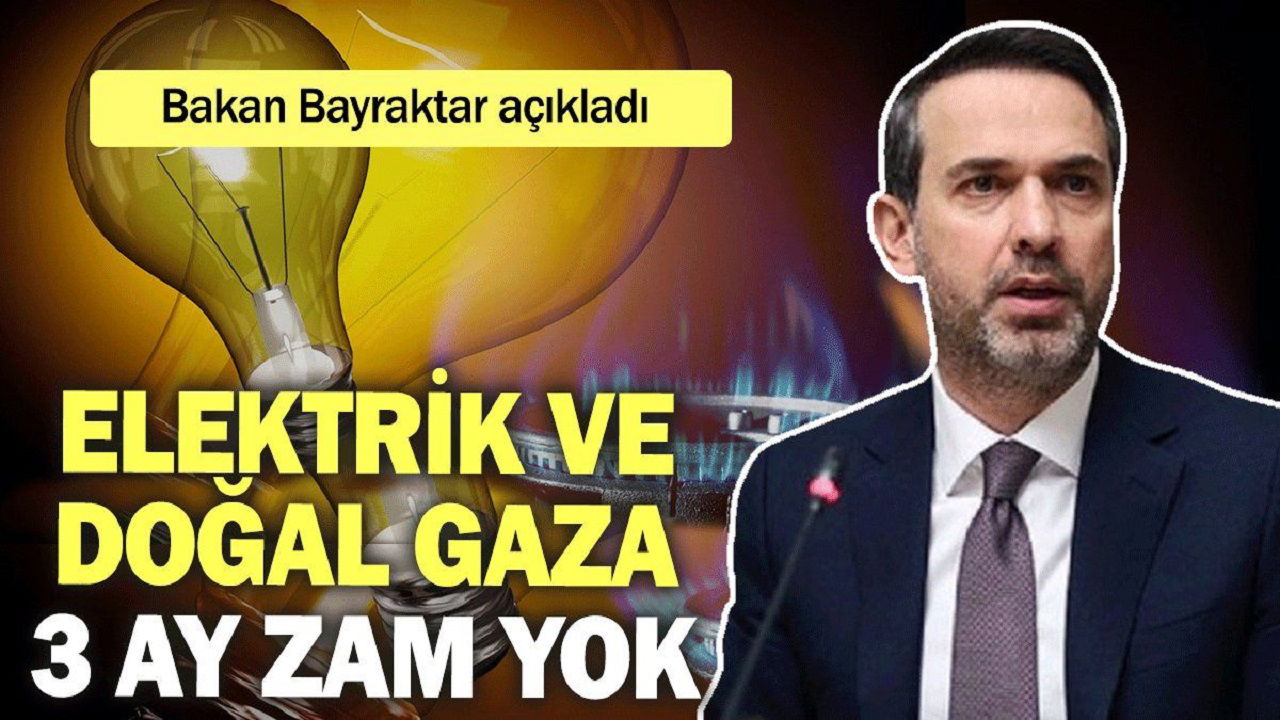 Bakanlık Duyurdu: Elektrik ve Doğalgaza 3 AY Artış Yok