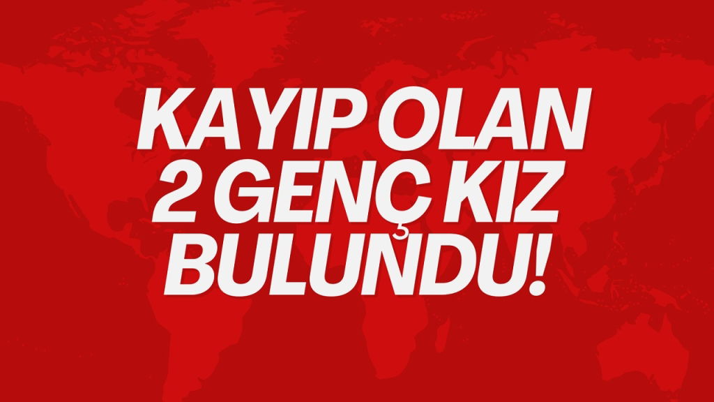 Kayıp Olan İki Genç Kız Bulundu