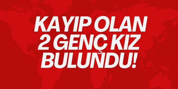 Kayıp Olan İki Genç Kız Bulundu