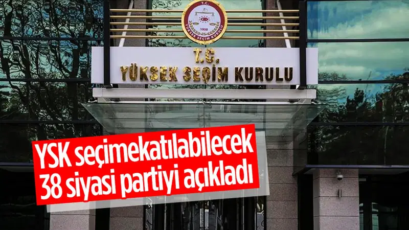 YSK, Seçimlere Katılma Yeterliliği Olan 38 Partiyi Açıkladı