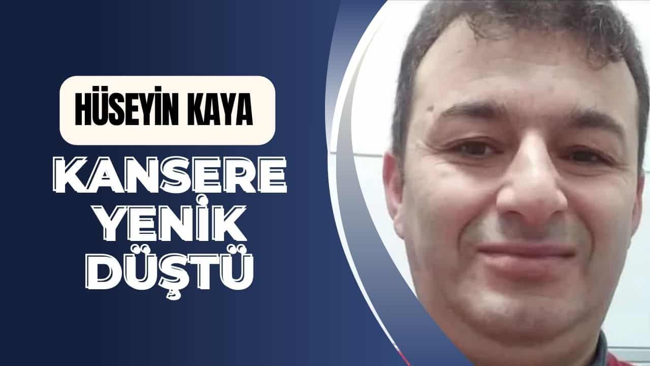 Kansere Yenik Düşen Hüseyin Kaya Son Yolculuğuna Uğurlanıyor