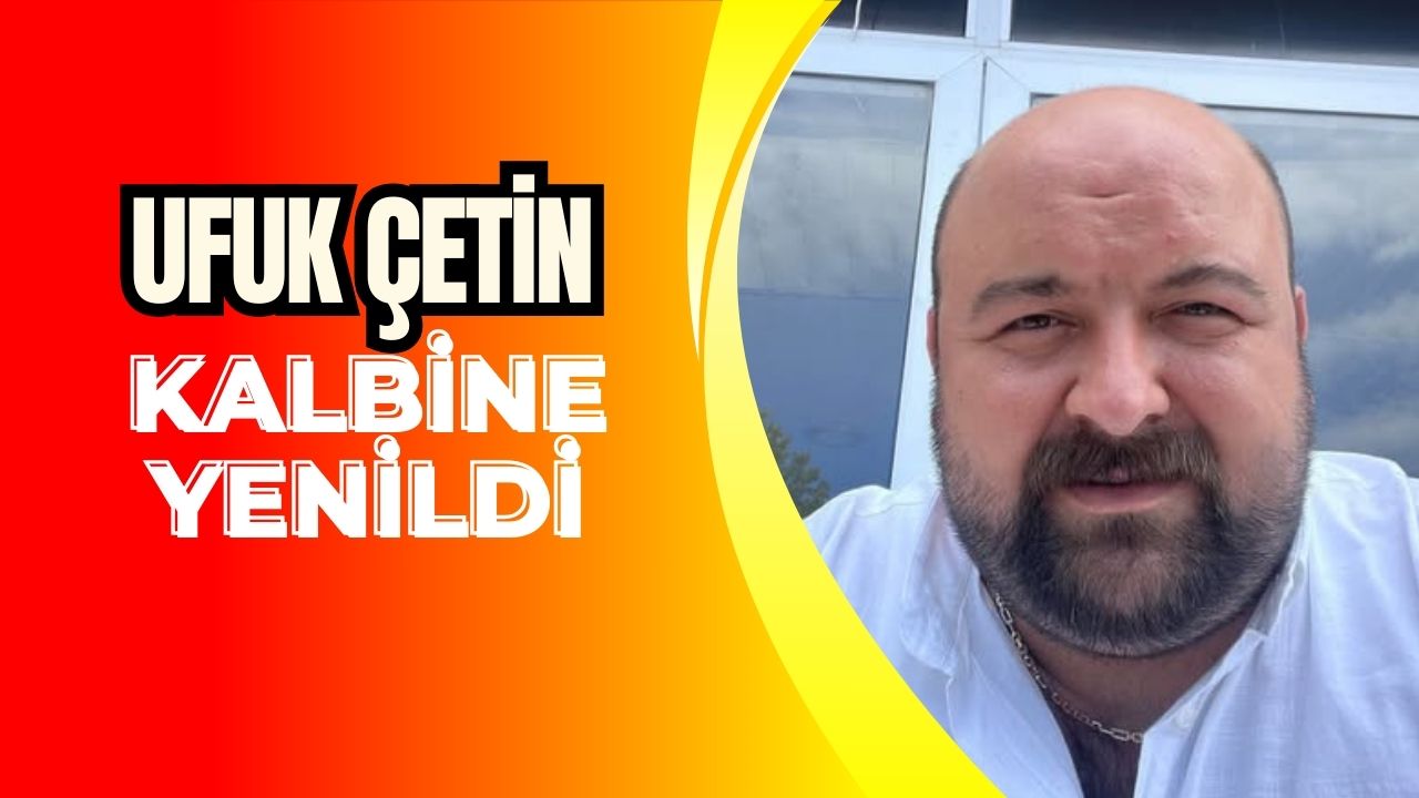 Ünye Oto Galeri Esnafı Ufuk Çetin’e Hayatını Kaybetti