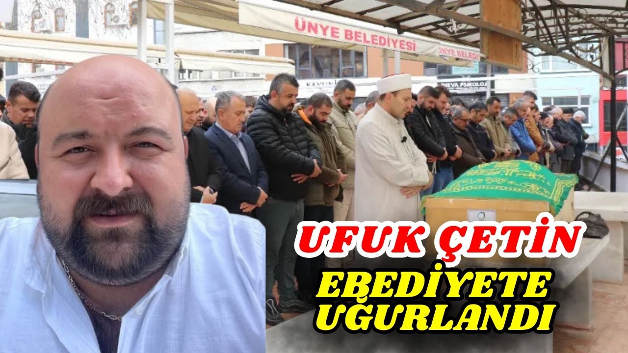 Ufuk Çetin Son Yolculuğuna Uğurlandı