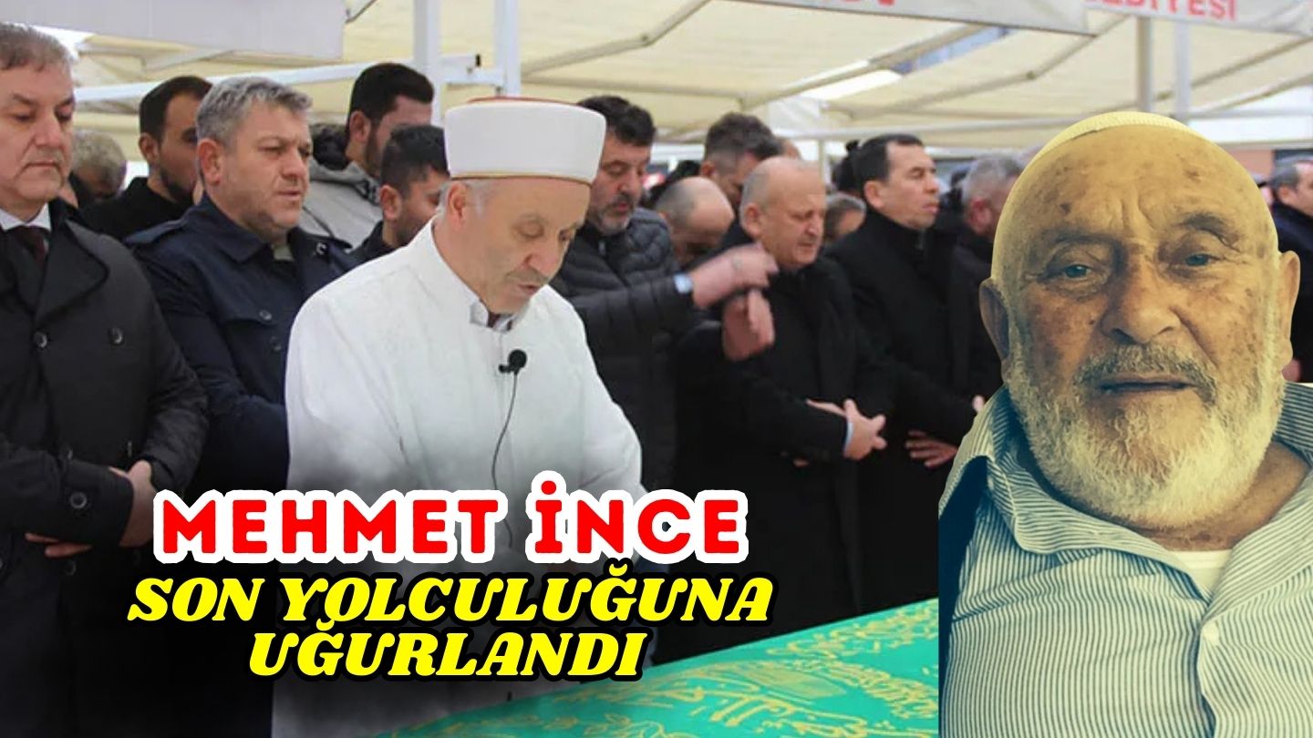 Mehmet İnce Son Yolculuğuna Uğurlandı