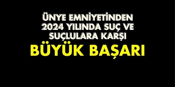 Ünye Emniyeti 2024’ü Başarıyla Geçti