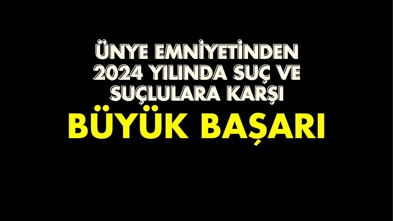 Ünye Emniyeti 2024’ü Başarıyla Geçti